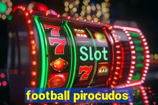 football pirocudos